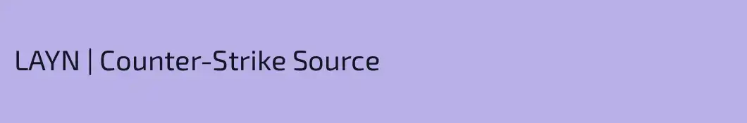 LAYN | Counter-Strike Source